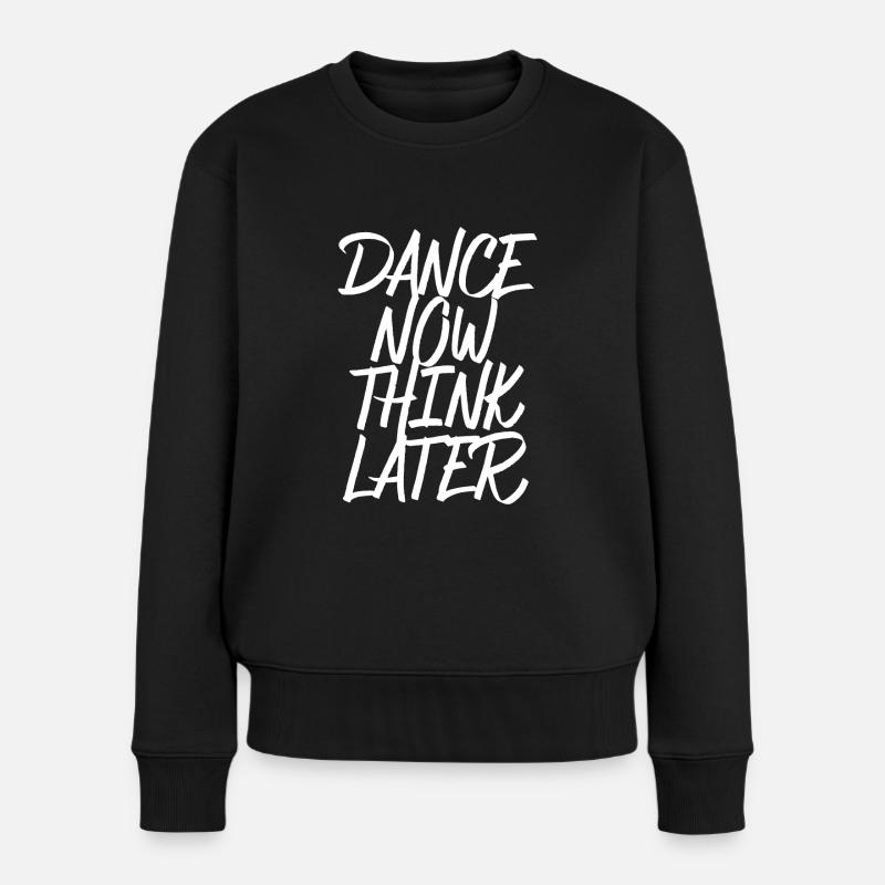 Dance now think later - Frauen Premium Bio Pullover - Schwarz