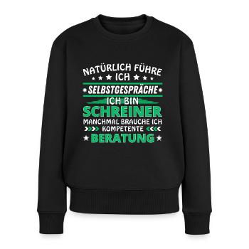 Ich führe Selbstgespräche - Schreiner Edition - Frauen Premium Bio Pullover - Schwarz - Vorne - Julia (174cm)