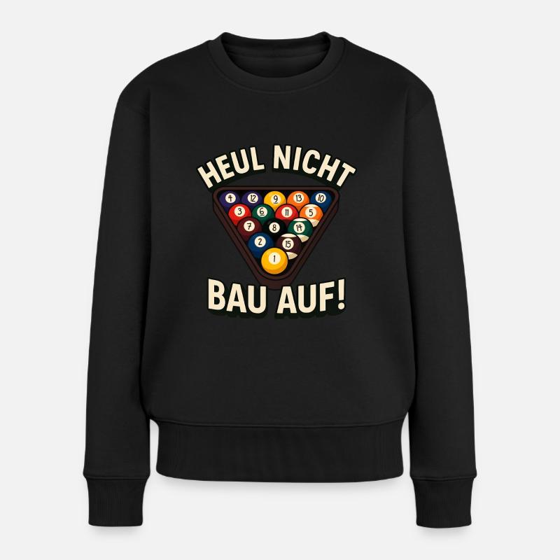 Billard Heul Nicht Bau Auf Billardspieler - Frauen Premium Bio Pullover - Schwarz