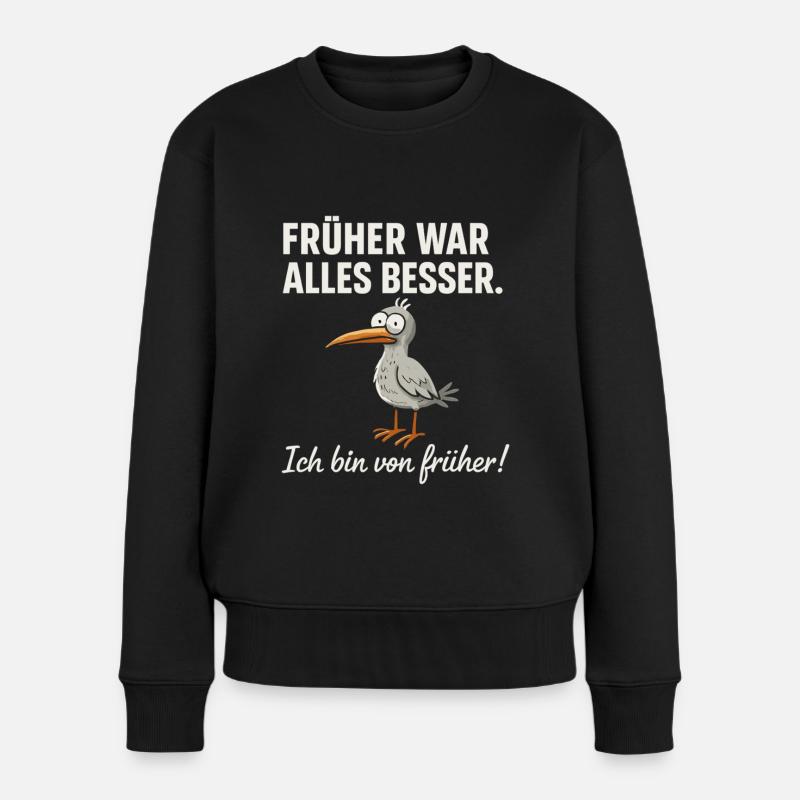 Früher war alles besser – lustiger Vogel Spruch - Frauen Premium Bio Pullover - Schwarz