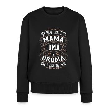 Ich Habe Drei Titel Mama, Oma & Uroma Muttertag - Frauen Premium Bio Pullover - Schwarz - Vorne - Julia (174cm)