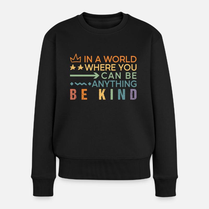In a World Where You Can Be Anything Be Kind - Frauen Premium Bio Pullover - Schwarz