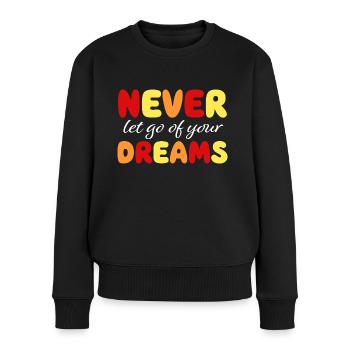 Never let go of your dreams - Motivation - Mut - Frauen Premium Bio Pullover - Schwarz - Vorne - Julia (174cm)