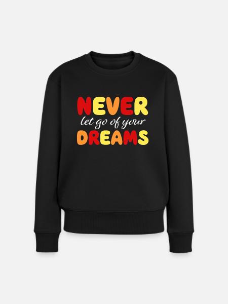 Never let go of your dreams - Motivation - Courage - Women's Premium Organic Jumper - black