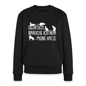 Ich brauche meine Katze - Frauen Premium Bio Pullover - Schwarz - Vorne - Julia (174cm)