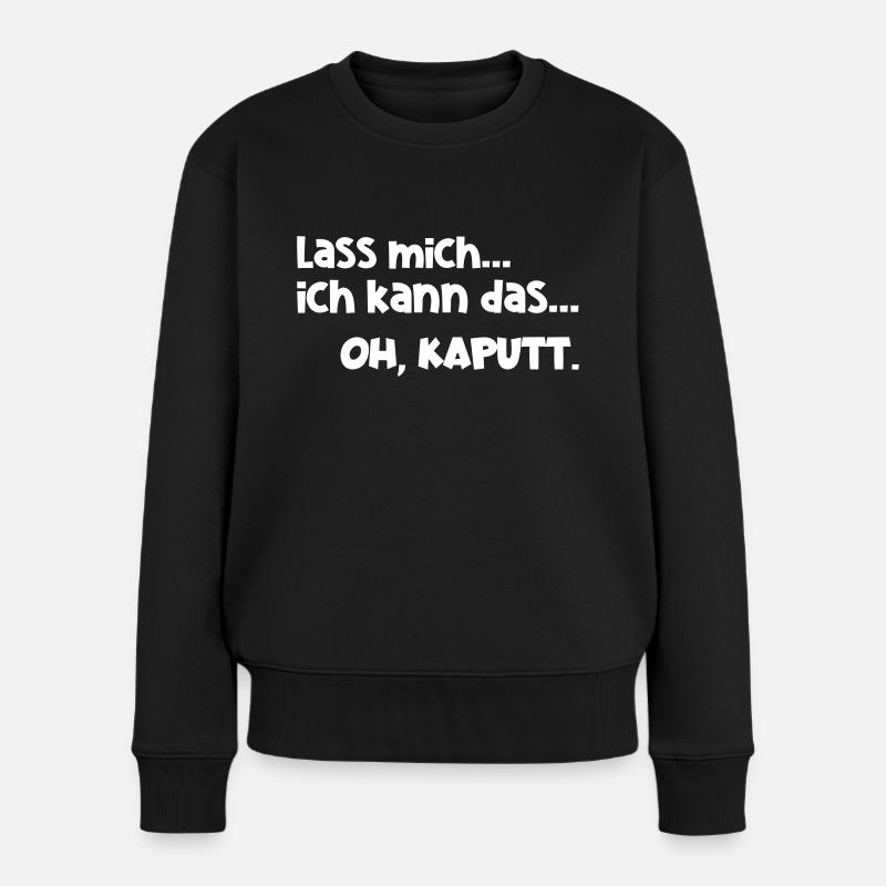 Lass mich kann das kaputt Lustig Arbeit Spruch - Frauen Premium Bio Pullover - Schwarz