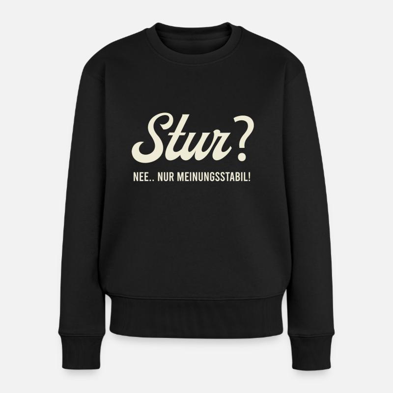 Stur? Nee.. nur Meinungsstabil! - Frauen Premium Bio Pullover - Schwarz