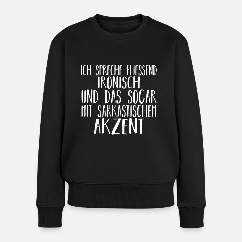 Lustige Sprüche Sarkasmus Witzige Sprüche - Frauen Premium Bio Pullover - Schwarz