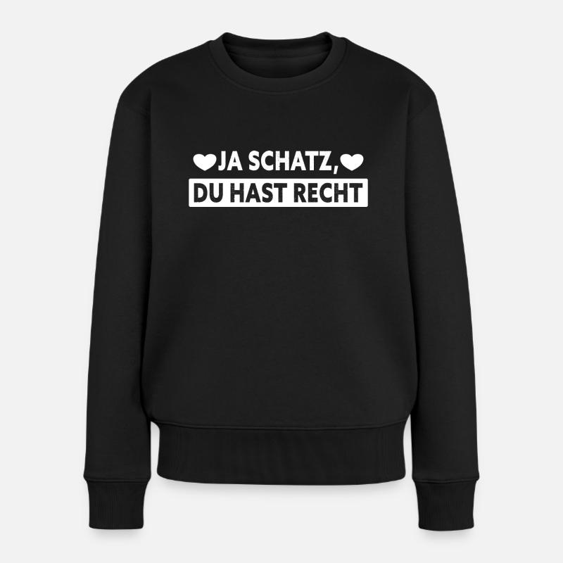 Ja Schatz Du Hast Immer Recht - Frauen Premium Bio Pullover - Schwarz