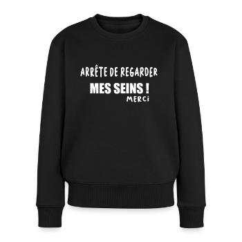 Arrête de regarder mes seins merci t-shirt - Pull Premium bio Femme - noir - Devant - Julia (174cm)