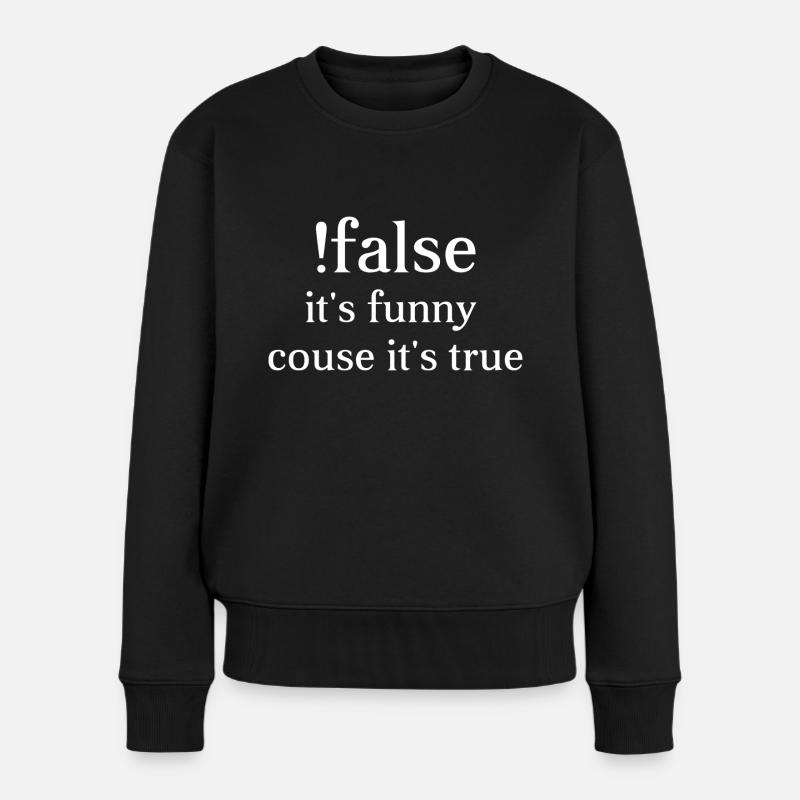 false it's funny couse it's true-programming-codin - Frauen Premium Bio Pullover - Schwarz