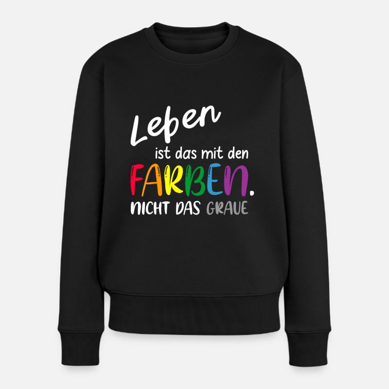 LEBEN IST DAS MIT DEN FARBEN NICHT DAS GRAUE - Frauen Premium Bio Pullover - Schwarz