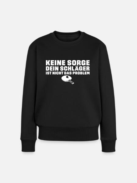 Tischtennis Dein Schläger ist nicht das Problem - Frauen Premium Bio Pullover - Schwarz