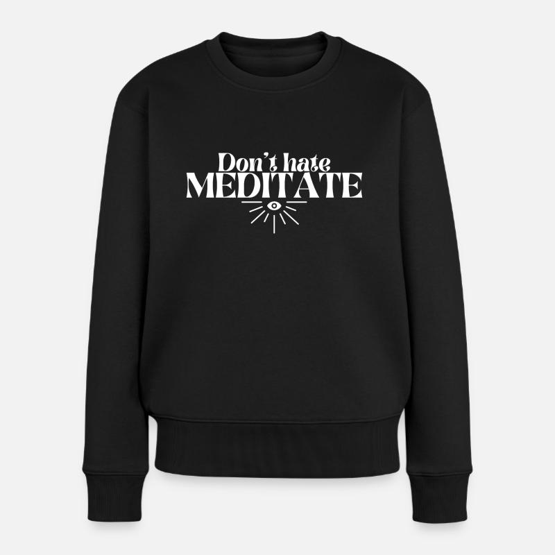 Hasse MEDITATE nicht | Achtsamkeit | Buddhismus | Joga - Frauen Premium Bio Pullover - Schwarz