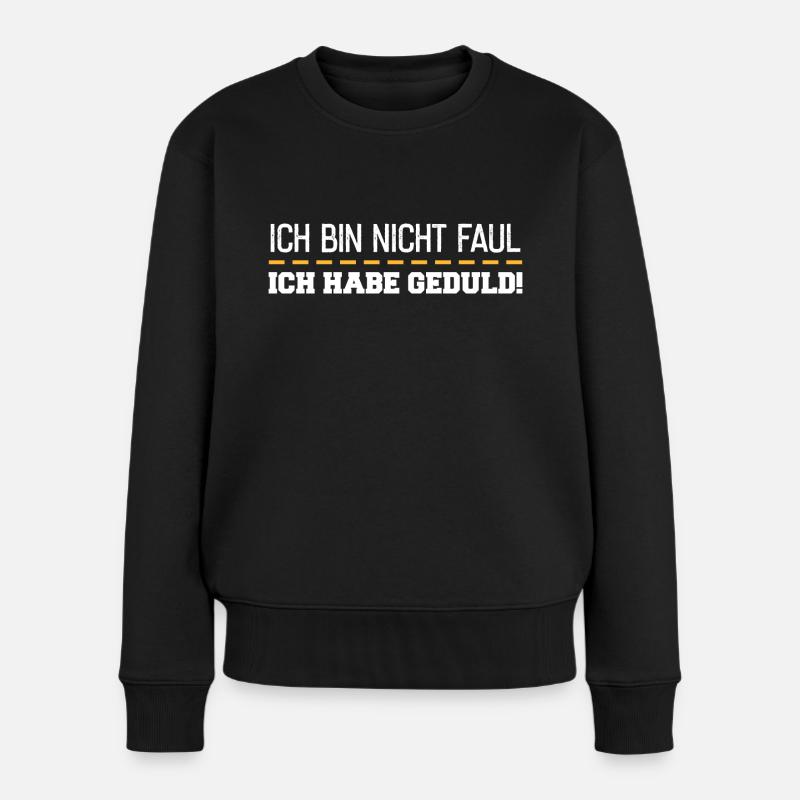 Ich Bin Nicht Faul Ich Habe Geduld - Frauen Premium Bio Pullover - Schwarz