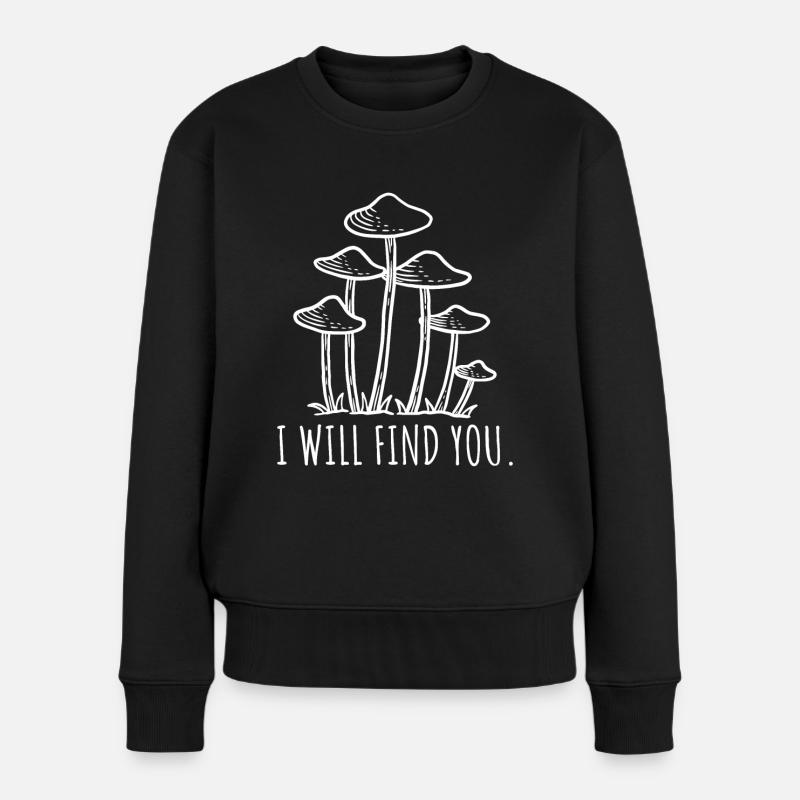 Ich werde dich finden Pilz Spruch - Frauen Premium Bio Pullover - Schwarz