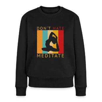 Dont Hate Meditate Meditation Yoga Namaste - Frauen Premium Bio Pullover - Schwarz - Vorne - Julia (174cm)