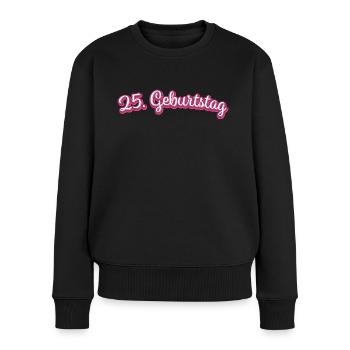 25. Geburtstag Gratulieren Glückwunsch - Frauen Premium Bio Pullover - Schwarz - Vorne - Julia (174cm)