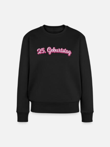 25. Geburtstag Gratulieren Glückwunsch - Frauen Premium Bio Pullover - Schwarz