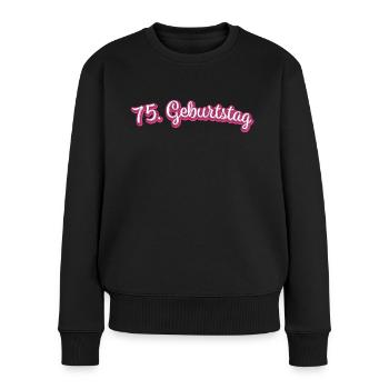 75. Geburtstag Gratulieren Glückwunsch - Frauen Premium Bio Pullover - Schwarz - Vorne - Julia (174cm)