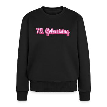 75. Geburtstag Geburtstagsgeschenk Glückwunsch - Frauen Premium Bio Pullover - Schwarz - Vorne - Julia (174cm)