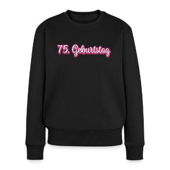 75. Geburtstag Gratulieren Glückwunsch - Frauen Premium Bio Pullover - Schwarz - Vorne - Julia (174cm)