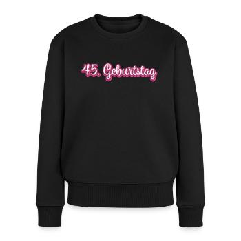 45. Geburtstag Gratulieren Glückwunsch - Frauen Premium Bio Pullover - Schwarz - Vorne - Julia (174cm)