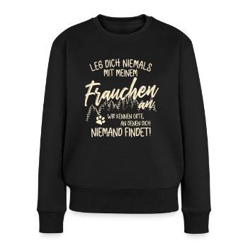 Leg dich nicht mit Frauchen an - Hunde Gassi gehen - Frauen Premium Bio Pullover - Schwarz - Vorne - Julia (174cm)