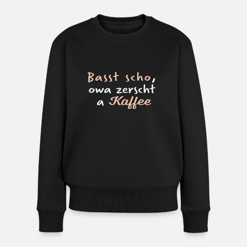 Bast scho owa zerscht a Kaffee - Frauen Premium Bio Pullover - Schwarz
