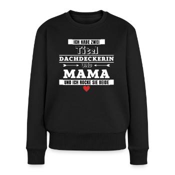 Ich habe zwei Titel Dachdeckerin und Mama - Frauen Premium Bio Pullover - Schwarz - Vorne - Julia (174cm)