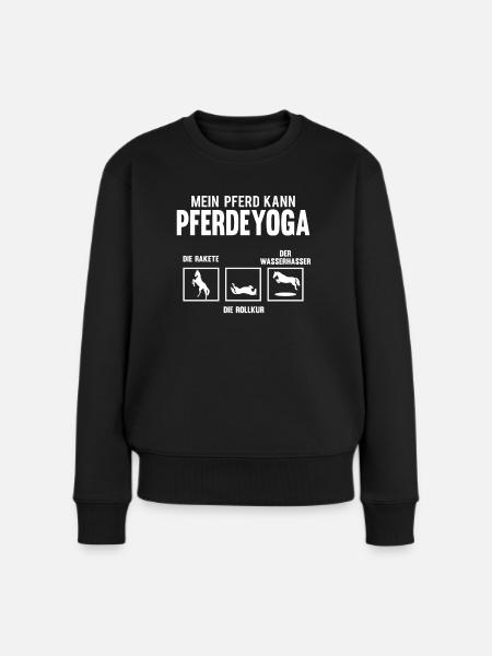 Mein Pferd kann Pferde Yoga Lustiger Reiterspruch - Frauen Premium Bio Pullover - Schwarz