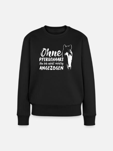 Ohne Pferdehaare bin ich nicht Richtig Angezogen - Frauen Premium Bio Pullover - Schwarz
