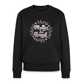 Mutter der Braut Brautmutter Hochzeit Polterabend - Frauen Premium Bio Pullover - Schwarz - Vorne - Julia (174cm)