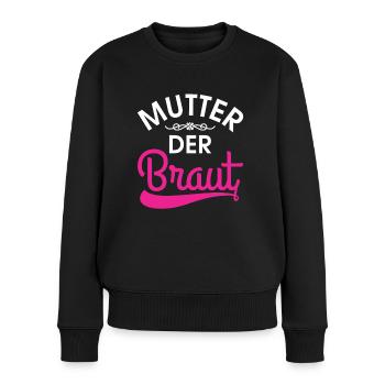 Mutter der Braut Brautmutter Hochzeit Polterabend - Frauen Premium Bio Pullover - Schwarz - Vorne - Julia (174cm)