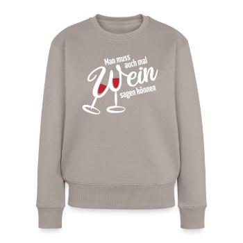 Man muss auch mal Wein sagen können - Spruch - Frauen Premium Bio Pullover - Taupe - Vorne - Julia (174cm)