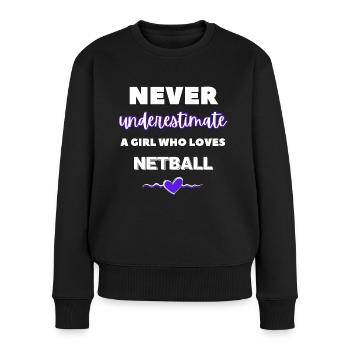 Never underestimate a girl who loves netball - Women's Premium Organic Jumper - black - Front - Julia (174cm)