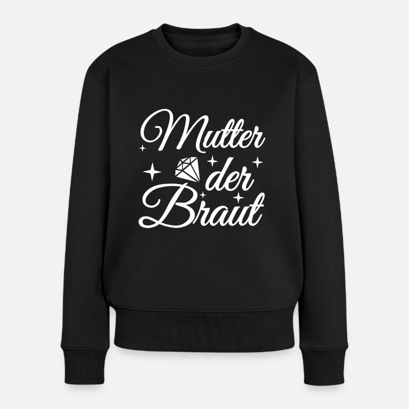 Mutter der Braut Brautmutter Hochzeit Polterabend - Frauen Premium Bio Pullover - Schwarz