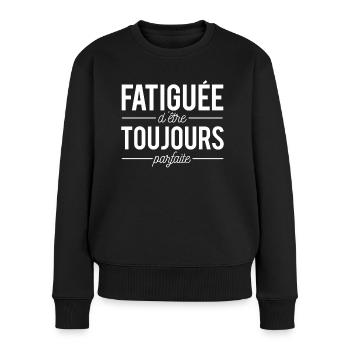 Fatiguée D'être Toujours Parfaite Humour - Pull Premium bio Femme - noir - Devant - Julia (174cm)