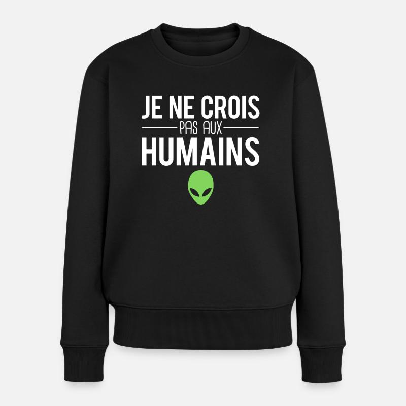 Je ne crois pas aux humains aliens extra terrestre - Pull Premium bio Femme - noir
