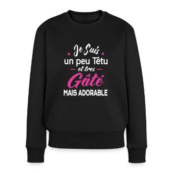 Je Suis Un Peu Têtu Et Très Gâté Mais Adorable - Frauen Premium Bio Pullover - Schwarz - Vorne - Julia (174cm)