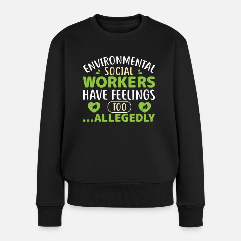 Environmental Social Workers Have Feelings Too - Frauen Premium Bio Pullover - Schwarz