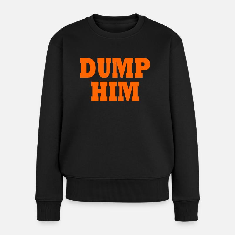 Dump him - Frauen Premium Bio Pullover - Schwarz