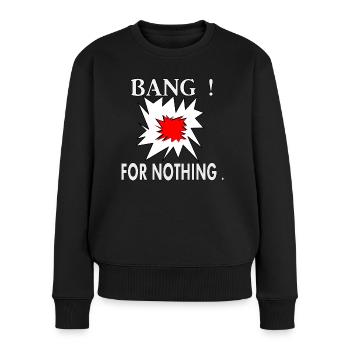 Bang ! For nothing. - Women's Premium Organic Jumper - black - Front - Julia (174cm)