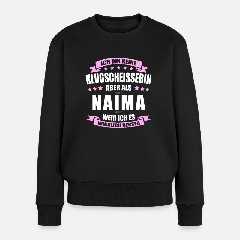 Name Naima Vorname Klugscheisserin Namenstag - Frauen Premium Bio Pullover - Schwarz