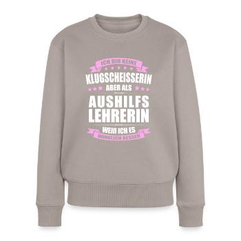 Aushilfslehrerin Lehrerin Erinnerung Lehrer - Frauen Premium Bio Pullover - Taupe - Vorne - Julia (174cm)