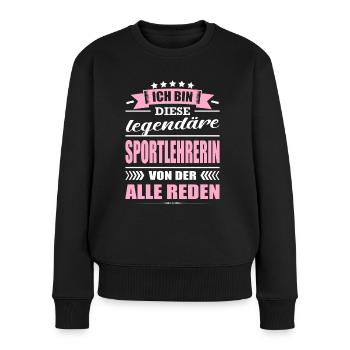 Ich Bin Diese Legendäre Sportlehrerin Lehrerin - Frauen Premium Bio Pullover - Schwarz - Vorne - Julia (174cm)