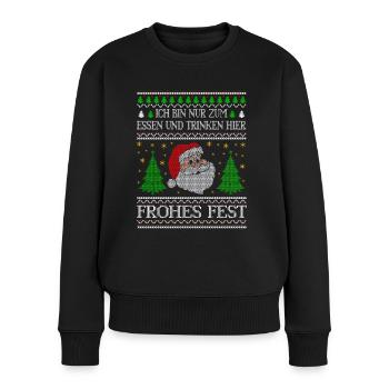 Ich bin nur zum essen und trinken hier Frohes Fest - Frauen Premium Bio Pullover - Schwarz - Vorne - Julia (174cm)