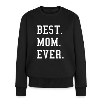 Best Mom Ever - Frauen Premium Bio Pullover - Schwarz - Vorne - Julia (174cm)