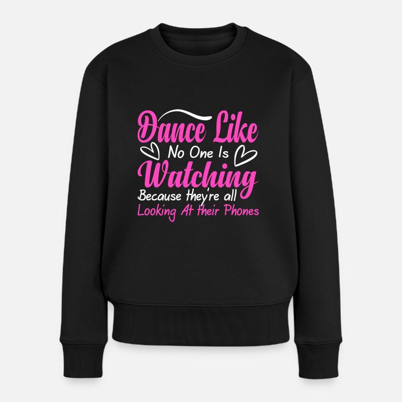 Dance Like No One Is Watching - Women's Premium Organic Jumper - black