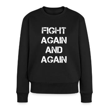 Fight Again And Again Anti Krebs Spruch - Frauen Premium Bio Pullover - Schwarz - Vorne - Julia (174cm)